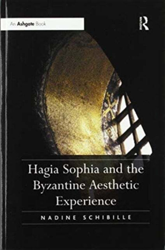Hagia Sophia and the Byzantine Aesthetic Experience av Nadine Schibille