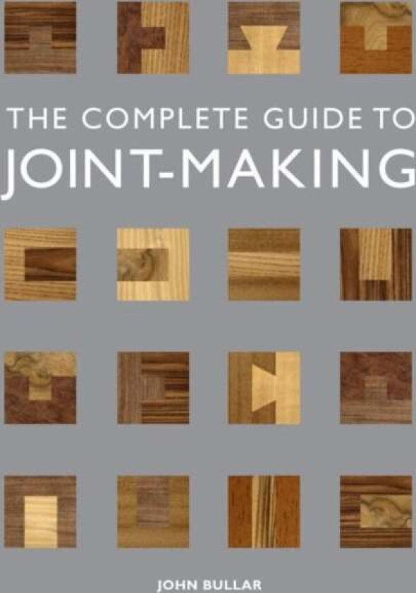 Complete Guide to Joint¿Making, The av J Bullar