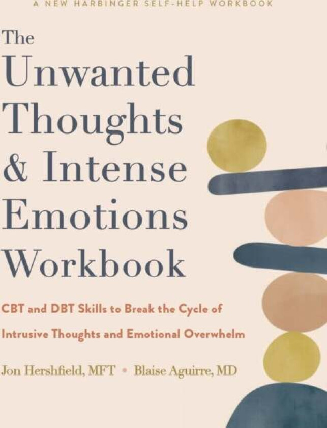 The Unwanted Thoughts and Intense Emotions Workbook av Blaise Aguirre, Jon Hershfield
