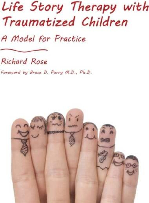 Life Story Therapy with Traumatized Children av Richard Rose