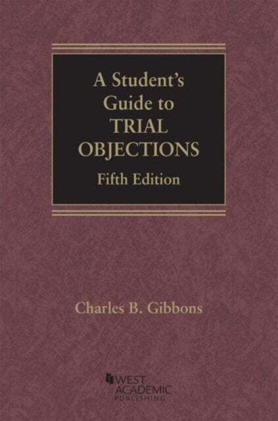 A Student's Guide to Trial Objections av Charles B. Gibbons