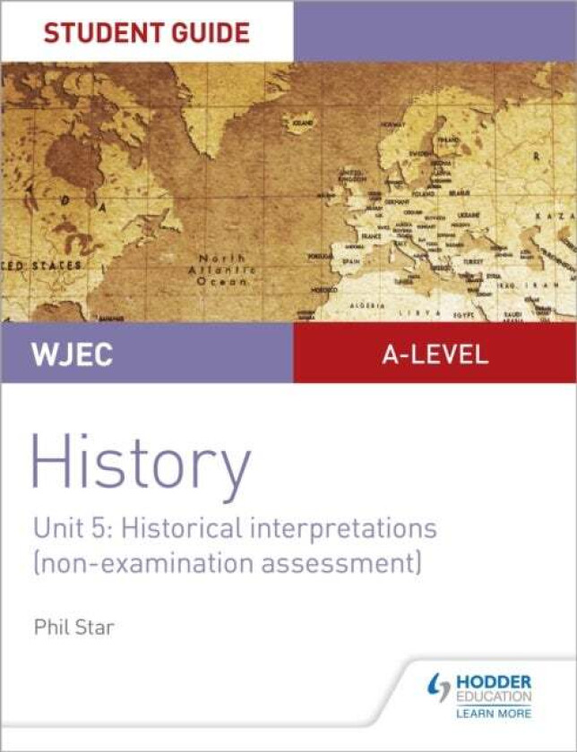 WJEC A-level History Student Guide Unit 5: Historical Interpretations (non-examination assessment) av Phil Star