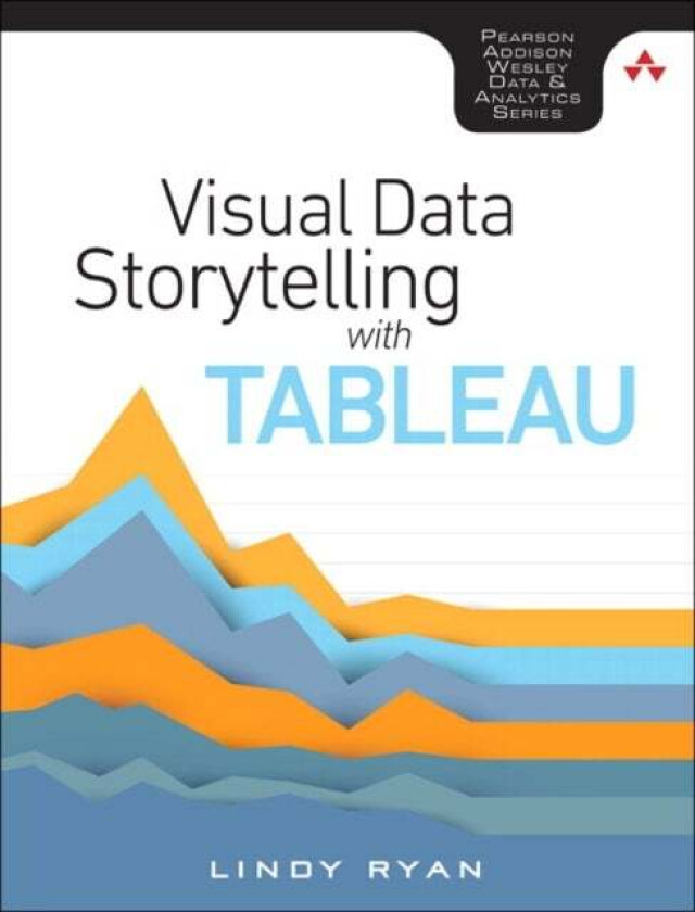 Visual Data Storytelling with Tableau av Lindy Ryan