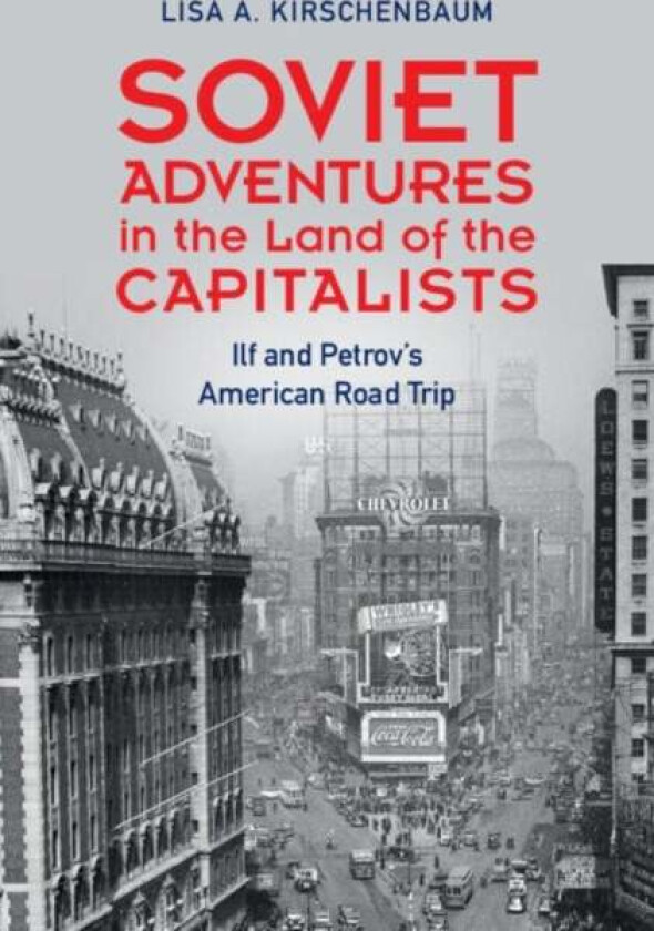 Soviet Adventures In The Land Of The Capitalists Av Lisa A. (West Chester University Pennsylvania) Kirschenbaum