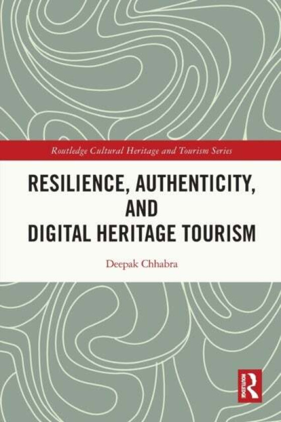 Resilience, Authenticity and Digital Heritage Tourism av Deepak (Arizona State University USA) Chhabra