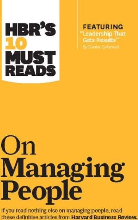 HBR's 10 Must Reads on Managing People (with featured article "Leadership That Gets Results," by Dan av Daniel Goleman, Jon R. Katzenba