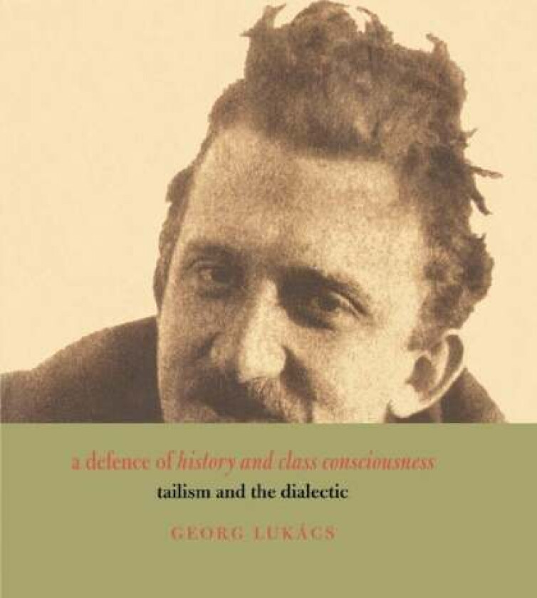 A Defence of History and Class Consciousness av Georg Lukacs