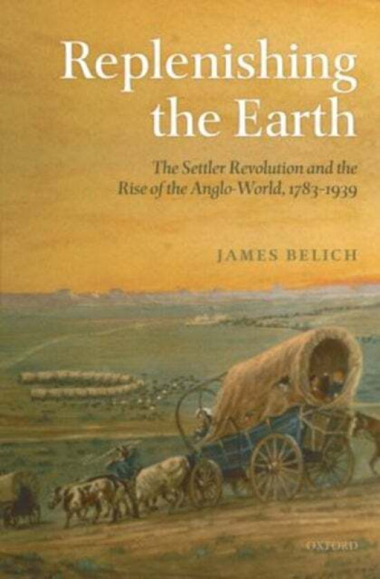 Replenishing the Earth av James (Professor of History Stout Research Centre Victoria University of Wellington) Belich