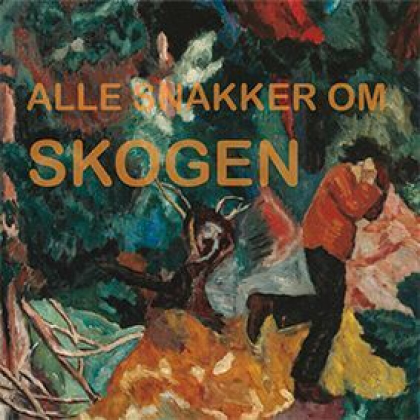 Alle Snakker Om Skogen Av Lasse Hermansen Bjørnland, Signe M. Endresen, Sverre Følstad, Svein Olav Hoff