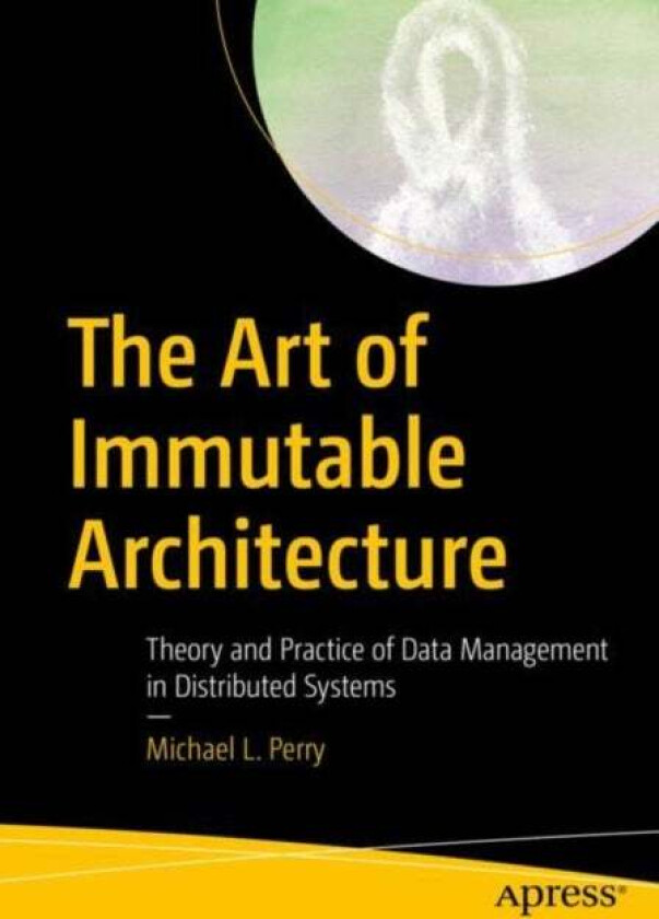 The Art of Immutable Architecture av Michael L. Perry
