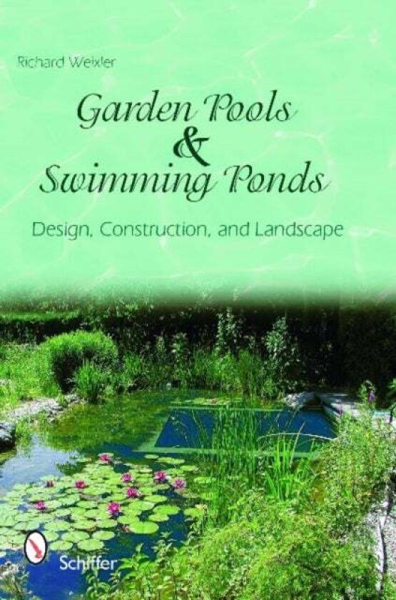 Garden Pools and Swimming Ponds av Richard Weixler