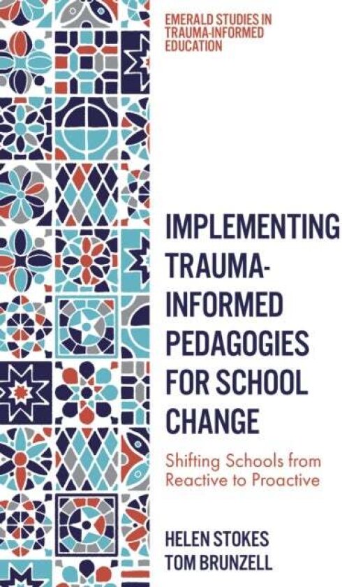 Implementing Trauma-Informed Pedagogies for School Change av Helen Stokes