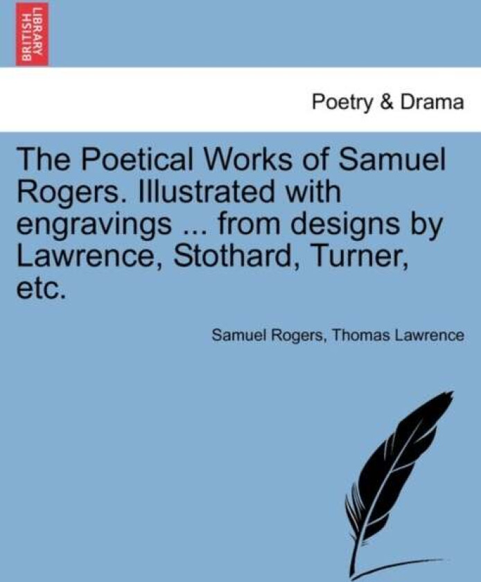 The Poetical Works of Samuel Rogers. Illustrated with engravings ... from designs by Lawrence, Stoth av Samuel Rogers, Thomas (Simon Fraser University