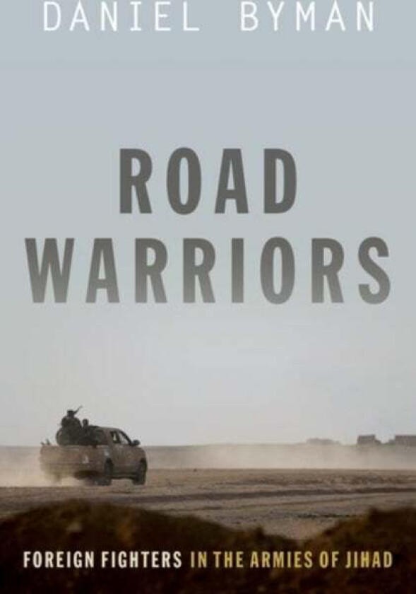 Road Warriors av Daniel (Professor of Security Studies Professor of Security Studies Georgetown School of Foreign Service) Byman