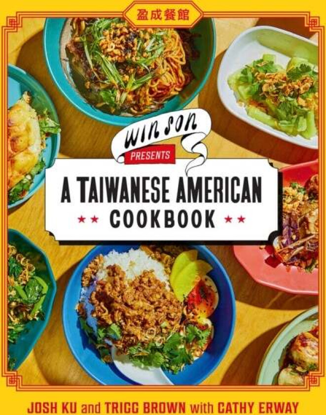 Win Son Presents a Taiwanese American Cookbook av Josh Ku, Trigg Brown, Cathy Erway