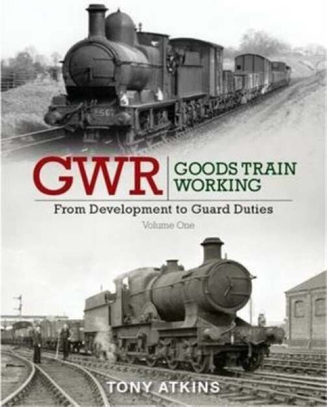 GWR Goods Train Working: From Development to Guard Duties av Tony Atkins