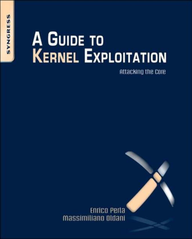 A Guide to Kernel Exploitation av Enrico (Kernel Programmer Oracle) Perla, Massimiliano (Security Consultant Emaze Networks) Oldani