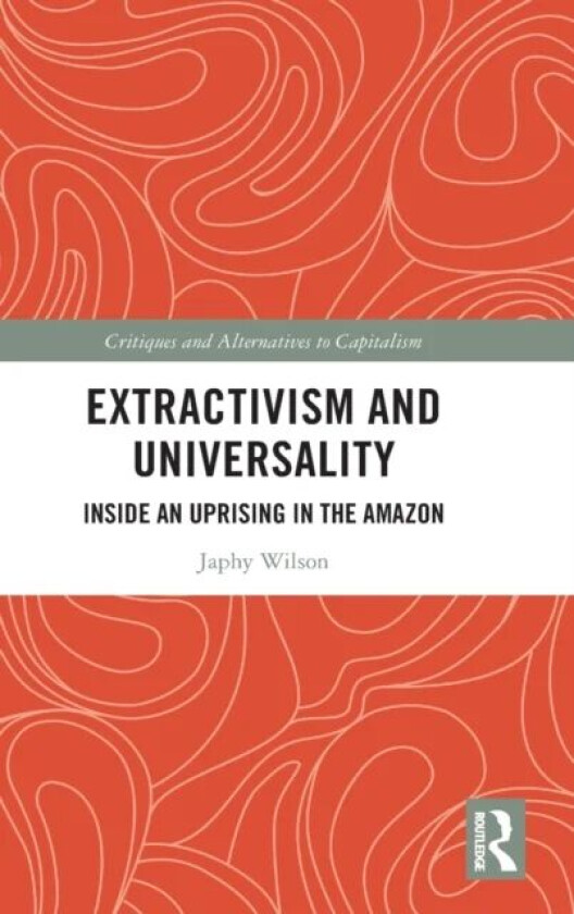 Extractivism and Universality av Japhy (University of Manchester UK) Wilson