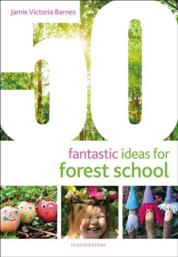 50 Fantastic Ideas for Forest School av Jamie Victoria Barnes