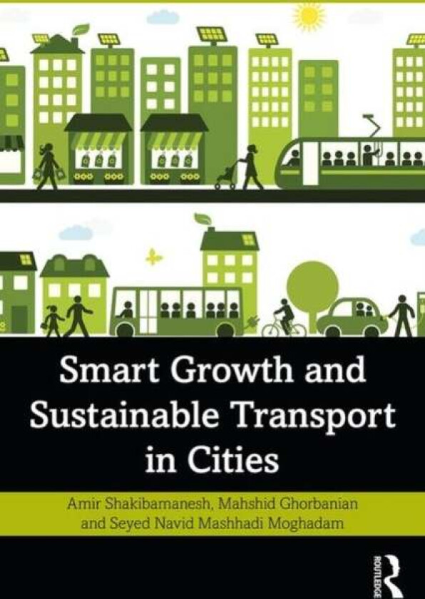 Smart Growth and Sustainable Transport in Cities av Amir Shakibamanesh, Mahshid Ghorbanian, Seyed Navid (Tarbait Modares University Iran) Mashhadi Mog