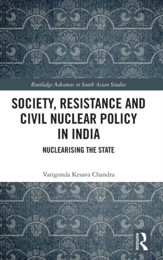 Society, Resistance and Civil Nuclear Policy in India av Varigonda Kesava Chandra