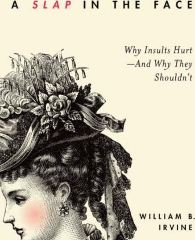 A Slap in the Face av William B. (Professor of Philosophy Profe Irvine