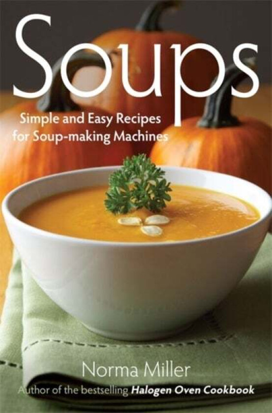 Soups: Simple and Easy Recipes for Soup-making Machines av Norma Miller