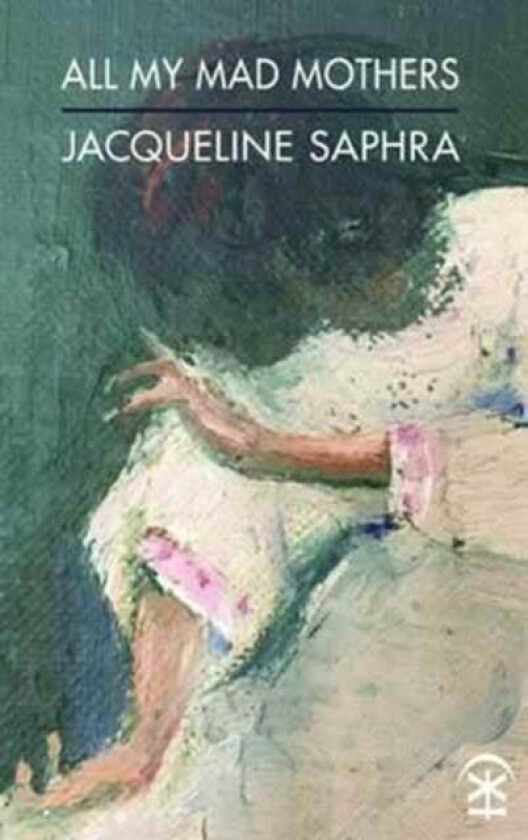 All My Mad Mothers av Jacqueline Saphra