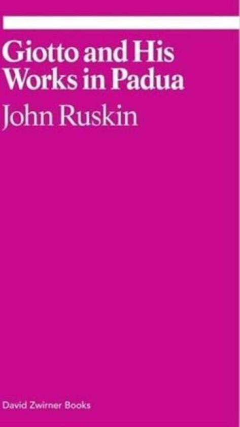 Giotto and His Works in Padua av John Ruskin