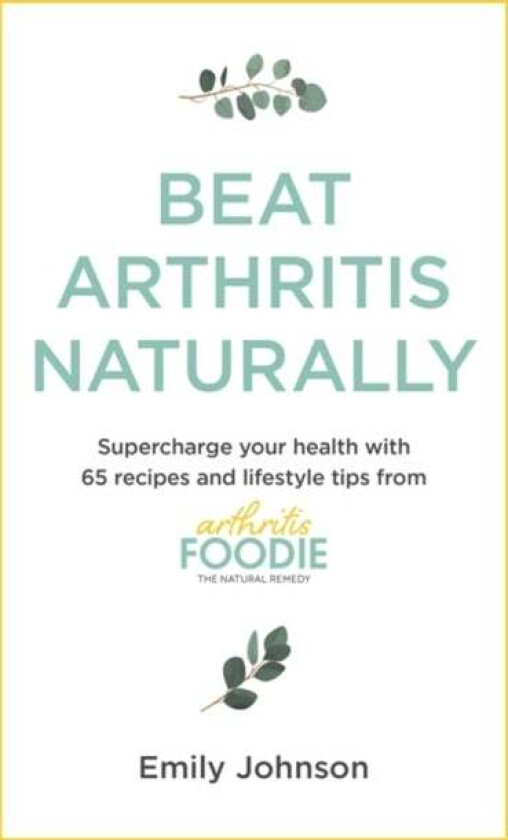 Beat Arthritis Naturally av Emily Johnson