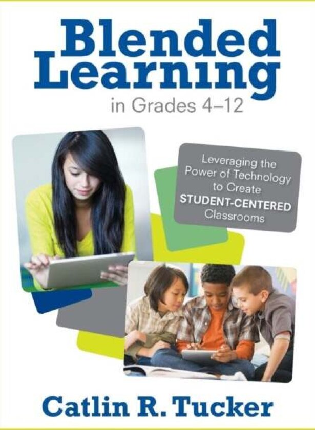 Blended Learning in Grades 4-12 av Catlin R. Tucker
