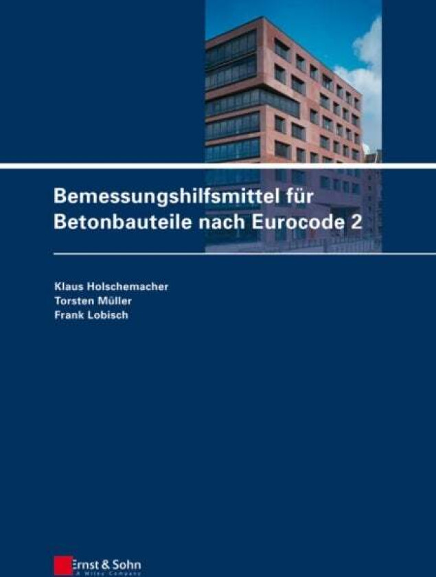 Bemessungshilfsmittel fur Betonbauteile nach Eurocode 2 av Klaus (Leipzig) Holschemacher, Torsten (Leipzig) Muller, Frank (Leipzig) Lobisch