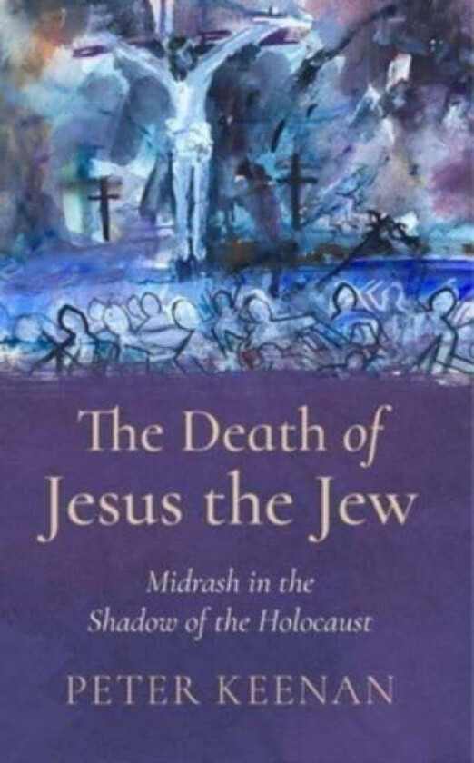 The Death of Jesus the Jew av Peter Keenan