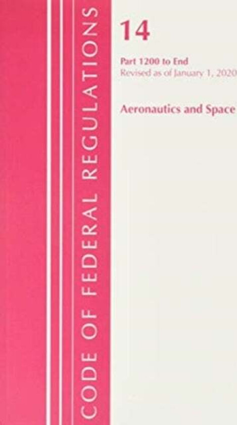 Code of Federal Regulations, Title 14 Aeronautics and Space 1200-End, Revised as of January 1, 2020 av Office Of The Federal Register (U.S.)