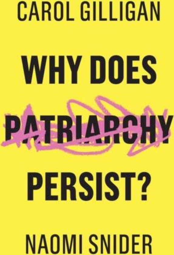 Why Does Patriarchy Persist? av Carol Gilligan, Naomi Snider