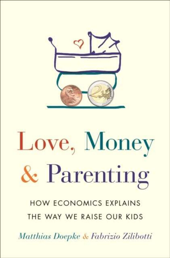Love, Money, and Parenting av Matthias Doepke, Fabrizio Zilibotti