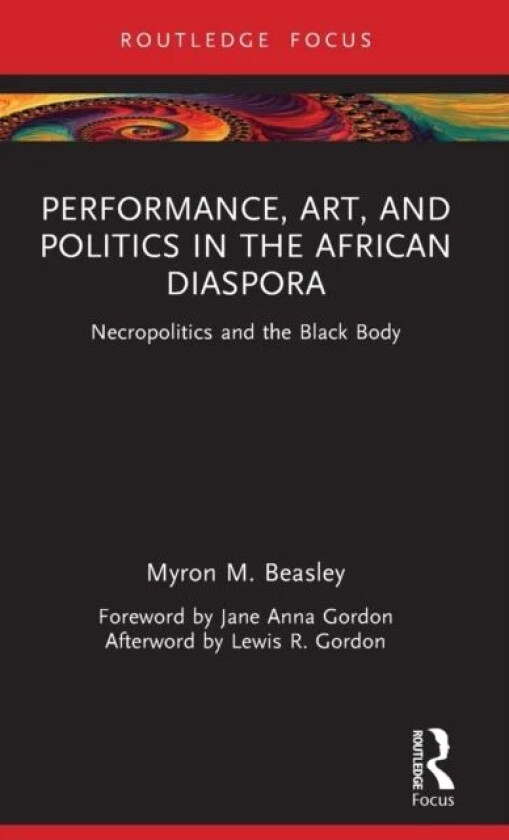 Performance, Art, and Politics in the African Diaspora av Myron M. Beasley