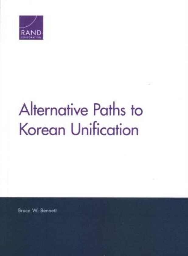Alternative Paths to Korean Unification av Bruce W Bennett