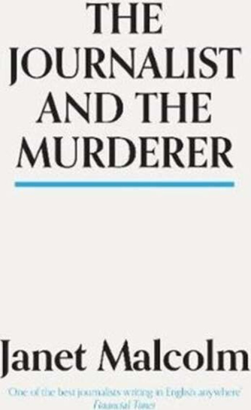 The Journalist And The Murderer Av Janet Malcolm