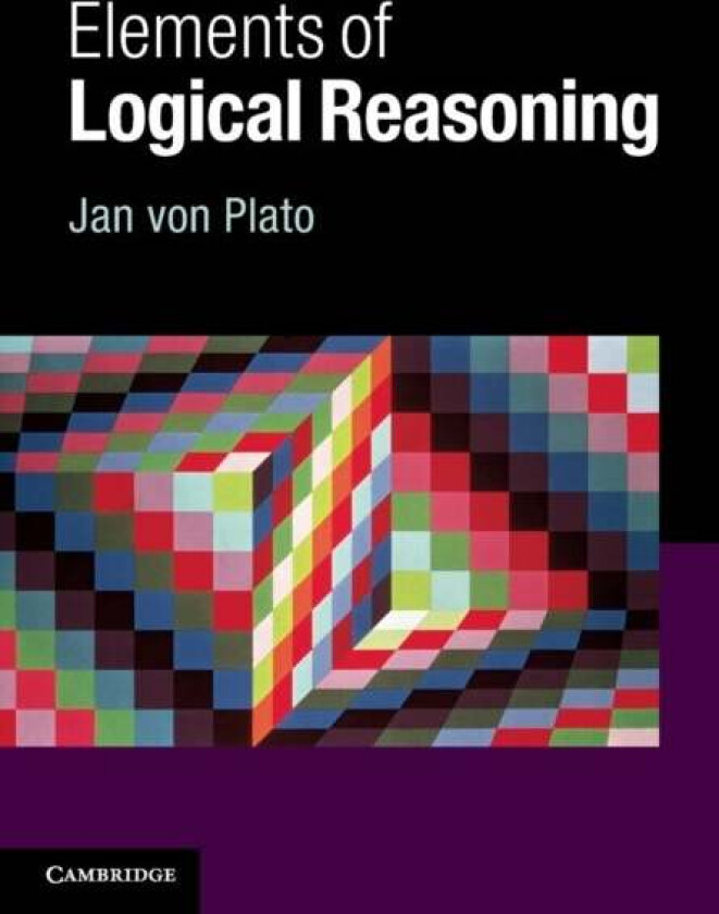 Elements of Logical Reasoning av Jan (University of Helsinki) von Plato