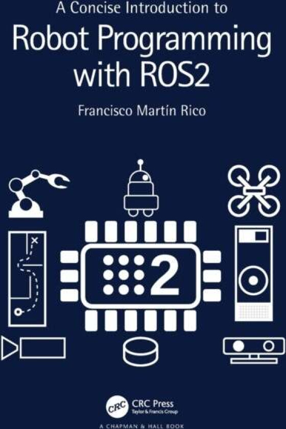 A Concise Introduction to Robot Programming with ROS2 av Francisco Martin Rico