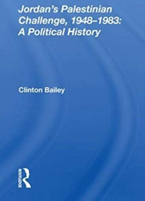 Jordan's Palestinian Challenge, 1948-1983: A Political History av Clinton Bailey
