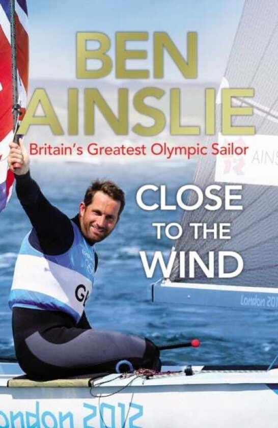 Ben Ainslie: Close to the Wind av Ben Ainslie