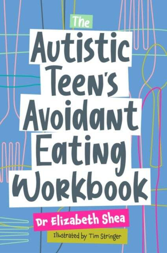 The Autistic Teen's Avoidant Eating Workbook av Elizabeth Shea
