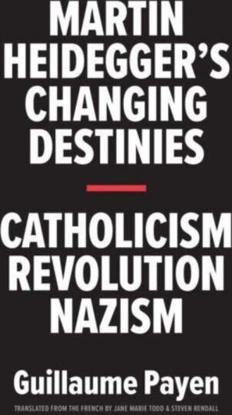 Martin Heidegger's Changing Destinies av Guillaume Payen