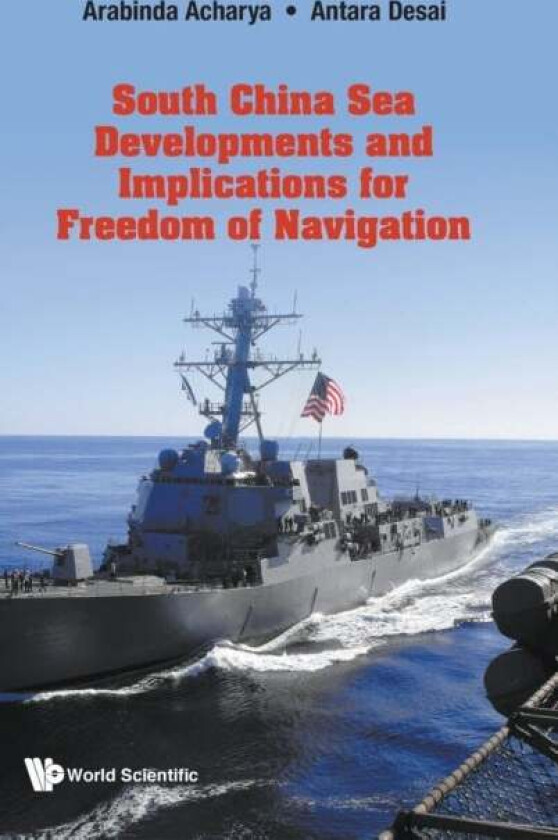 South China Sea Developments and its Implications for Freedom of Navigation av Arabinda Acharya, Antara Desai