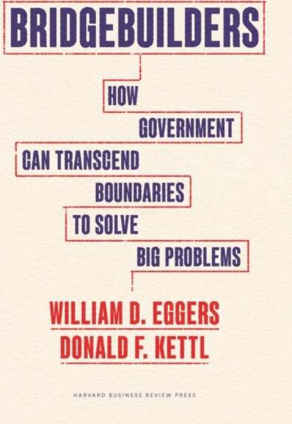 Bridgebuilders av William D. Eggers, Donald F. Kettl