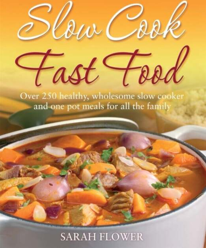 Slow Cook, Fast Food av Sarah Flower