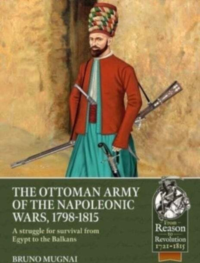 The Ottoman Army of the Napoleonic Wars, 1798-1815 av Bruno Mugnai