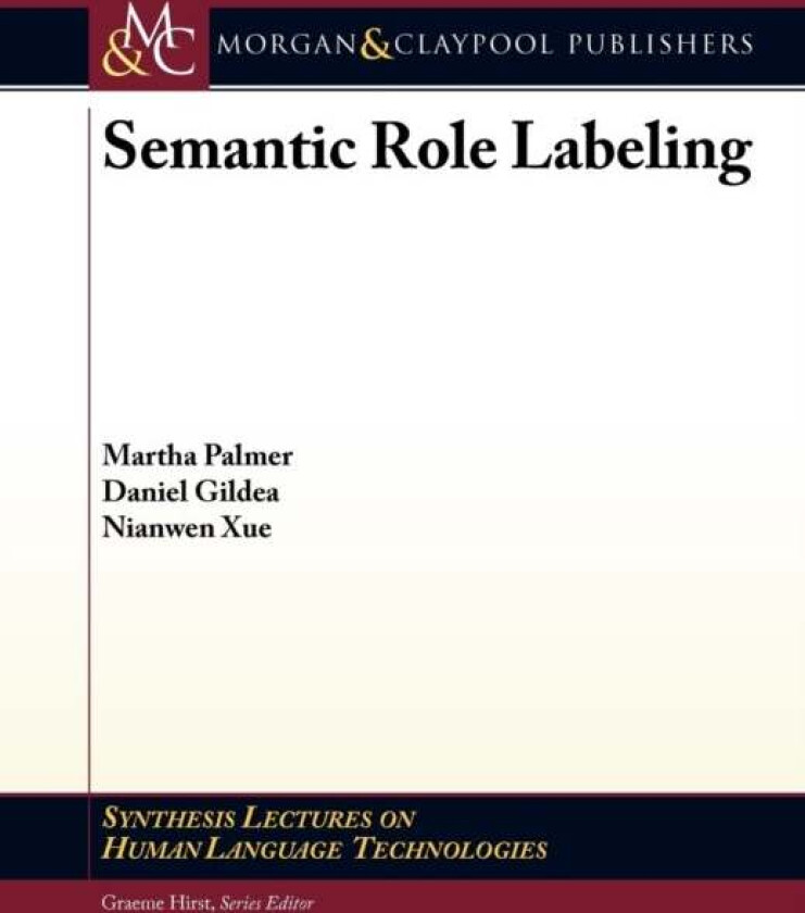 Semantic Role Labeling av Martha Palmer, Daniel Gildea, Nianwen Xue